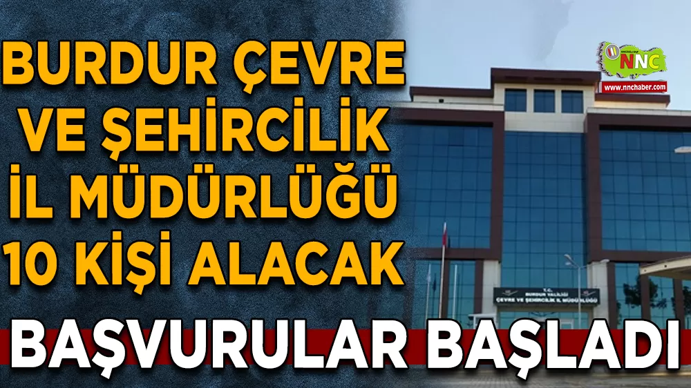 Burdur Çevre ve Şehircilik İl Müdürlüğü 10 kişi alacak Başvurular 17–21 Kasım’da