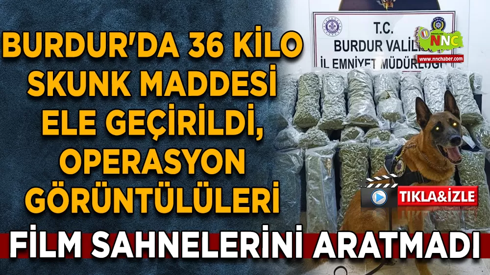 Burdur'da 36 kilo skunk maddesi ele geçirildi, operasyon görüntülüleri film sahnelerini aratmadı
