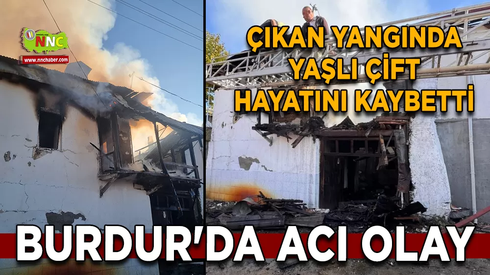 Burdur'da acı olay çıkan yangında yaşlı çift hayatını kaybetti