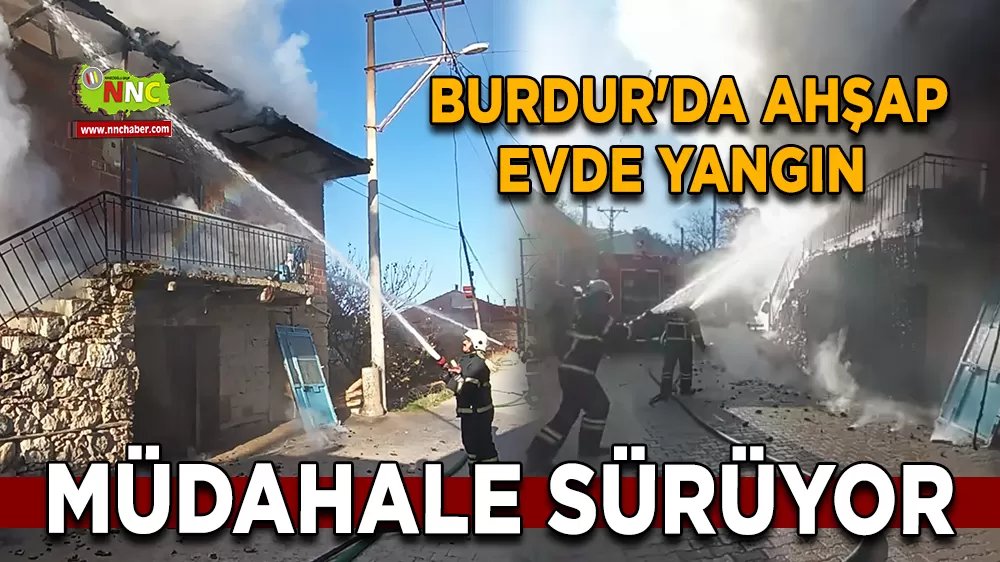 Burdur'da ahşap evde çıkan yangın korkuttu Müdahale sürüyor