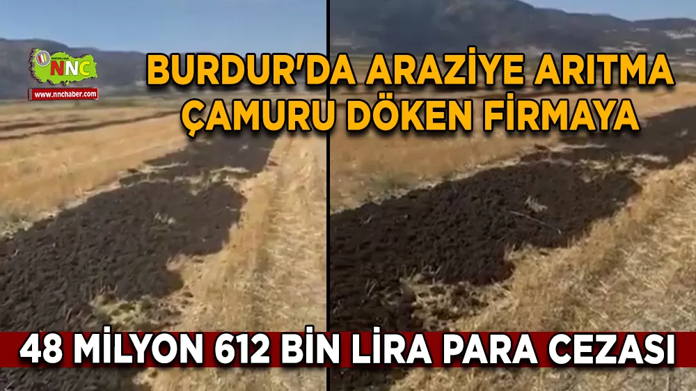 Burdur'da araziye arıtma çamuru döken firmaya 48 milyon 612 bin lira para cezası
