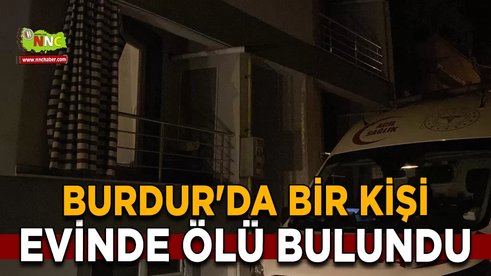 Burdur'da bir kişi evinde ölü bulundu