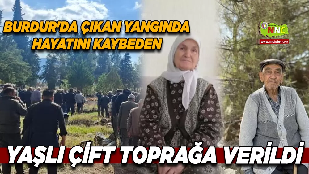 Burdur'da çıkan yangında hayatını kaybeden yaşlı çift toprağa verildi