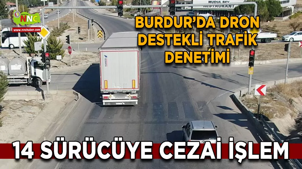 Burdur’da dron destekli trafik denetimi 14 sürücüye ceza
