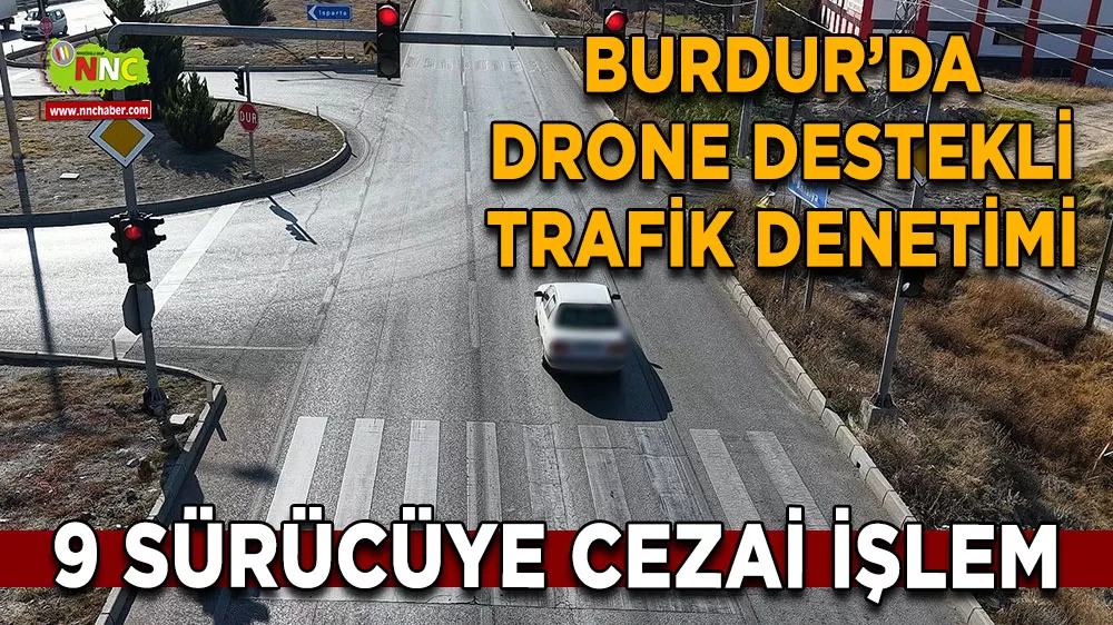 Burdur’da drone destekli trafik denetimi 9 sürücüye ceza