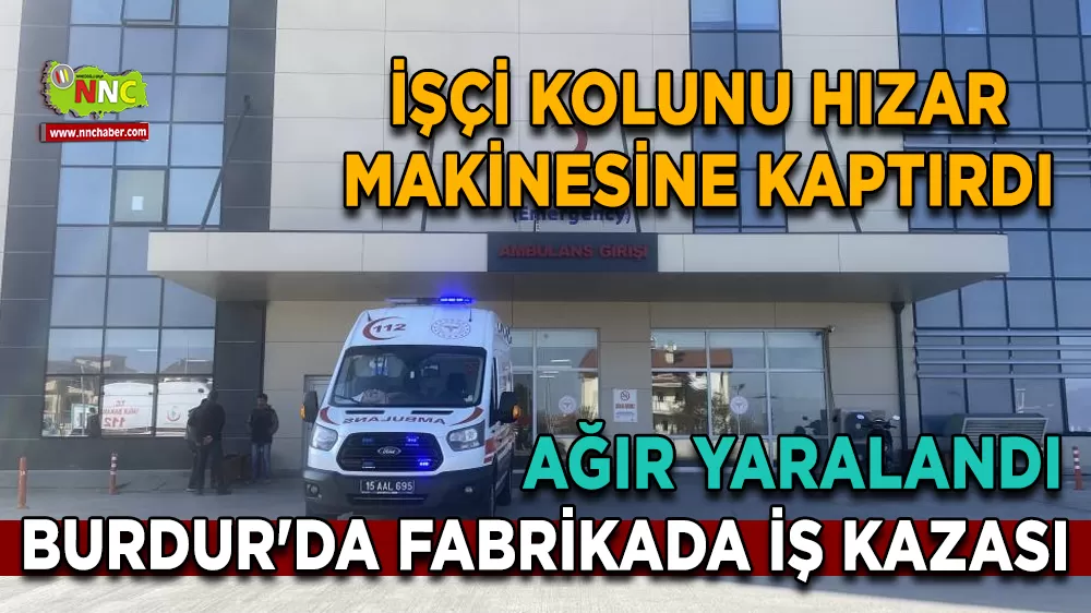 Burdur'da fabrikada iş kazası İşçi kolunu hisar makinesine kaptırdı