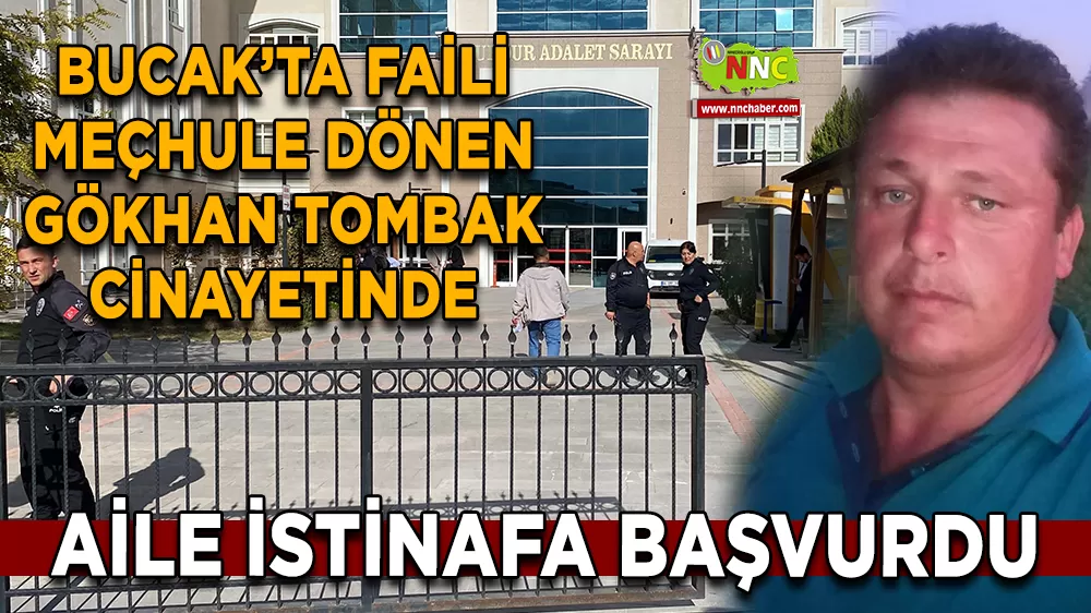 Burdur'da faili meçhule dönen Gökhan Tombak cinayetinde aile istinafa başvurdu