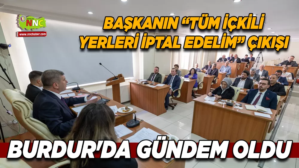 Burdur’da “İçkili Bölge” tartışması Meclis Gündeminde yeniden alevlendi