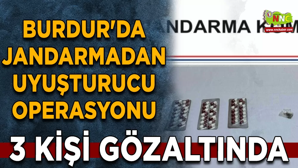 Burdur'da jandarmadan uyuşturucu operasyonunda 3 gözaltı