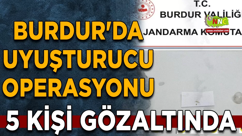 Burdur'da uyuşturucu operasyonu 5 gözaltı