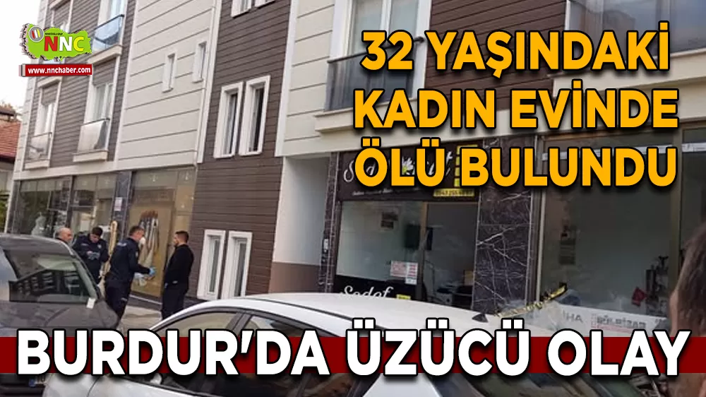 Burdur'da üzücü olay 32 yaşındaki evinde ölü bulundu