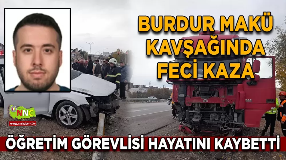 Burdur MAKÜ Kavşağında feci kaza Öğretim görevlisi hayatını kaybetti