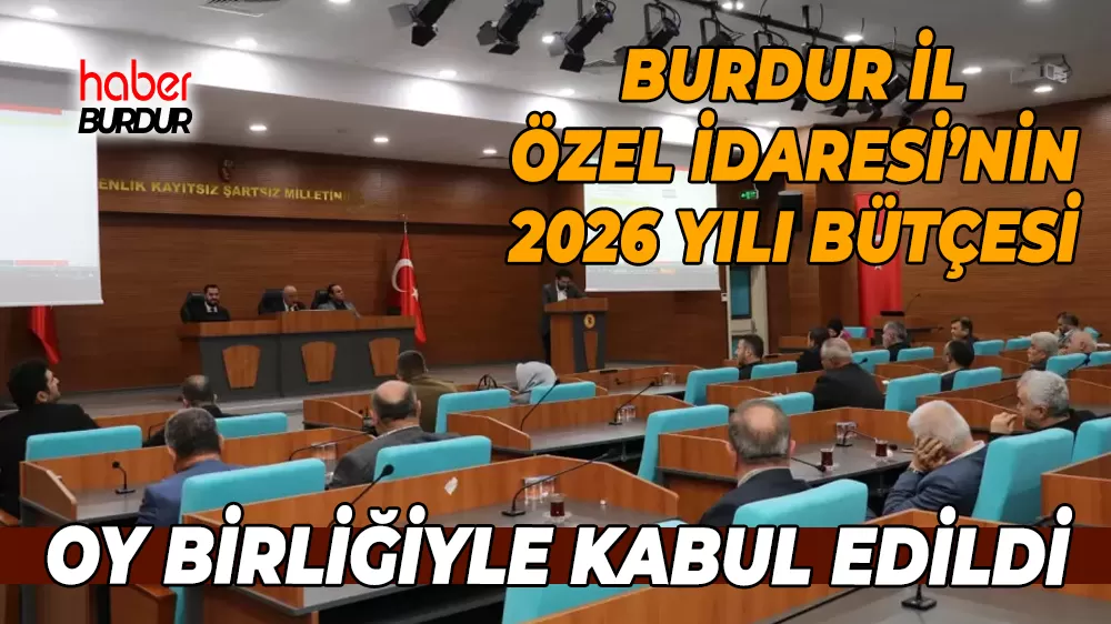 Burdur’un 2026 bütçesi belirlendi İl Genel Meclisi oy birliğiyle kabul etti
