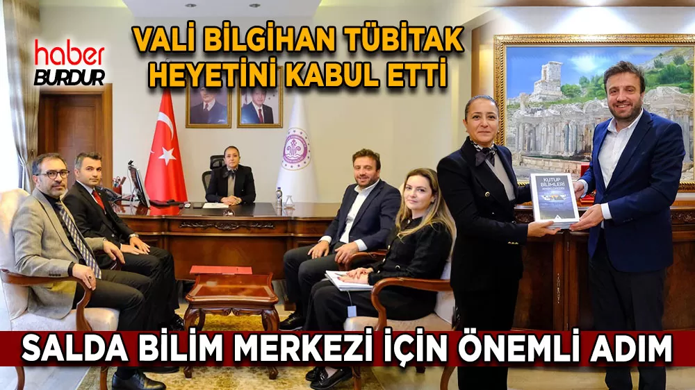 Burdur Valisi TÜBİTAK heyetini kabul etti Salda Bilim Merkezi için önemli adım