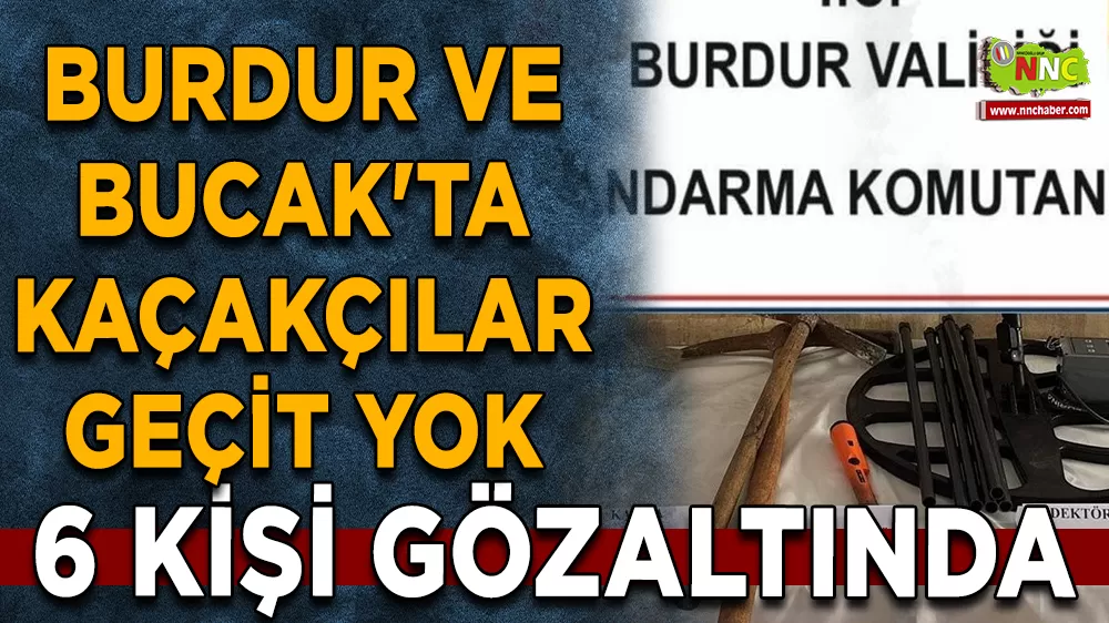 Burdur ve Bucak'ta kaçakçılar geçit yok 6 kişi gözaltında