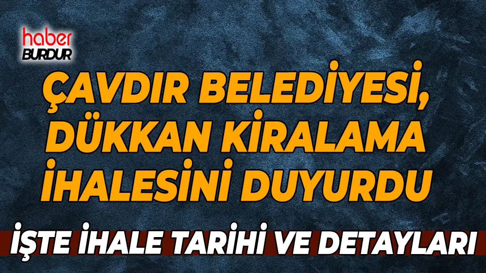 Çavdır Belediyesi dükkan kiralama ihalesi düzenliyor