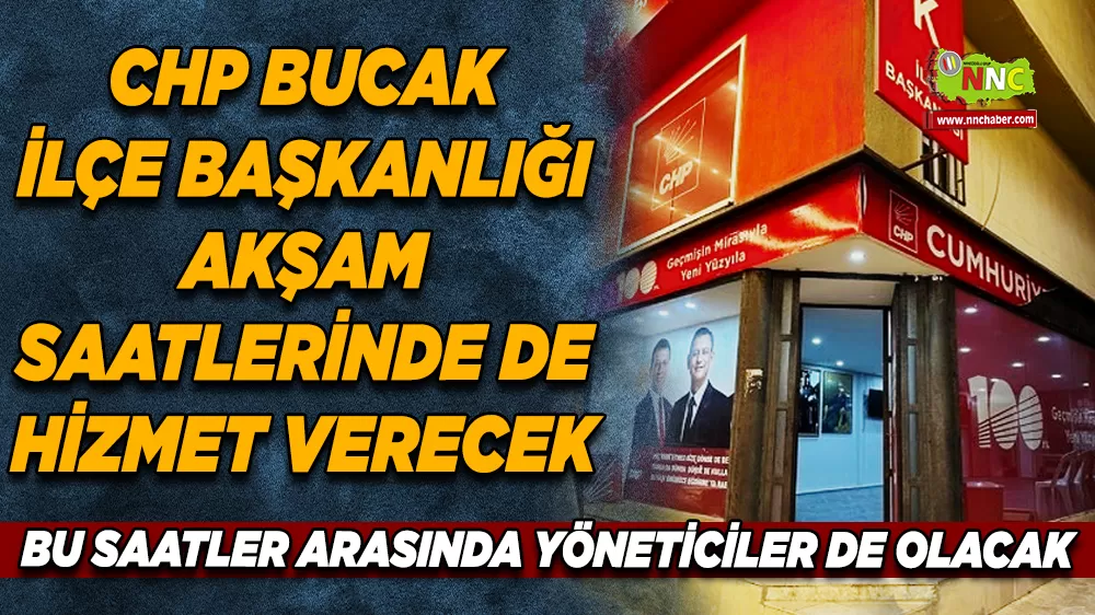 CHP Bucak İlçe Başkanlığı’ndan yeni uygulama Parti binası akşam saatlerinde de açık