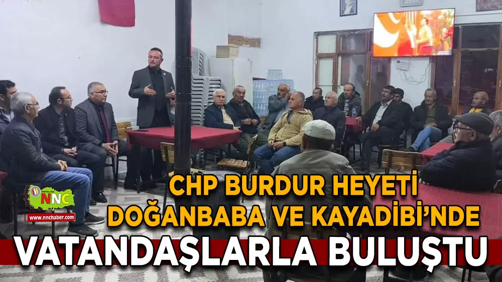 CHP Burdur Heyeti Doğanbaba ve Kayadibi’nde vatandaşlarla buluştu