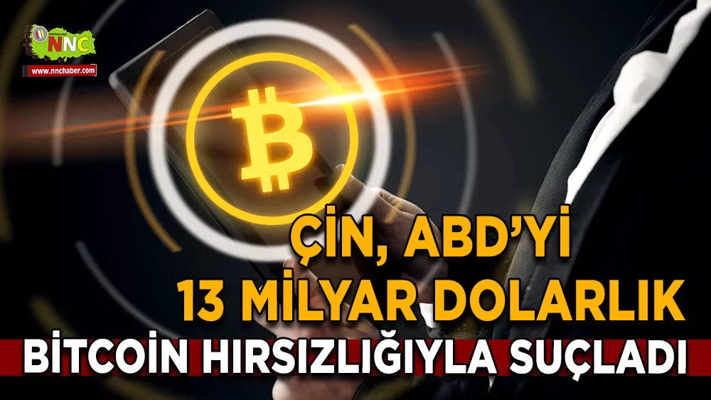 Çin, ABD’yi 13 milyar dolarlık Bitcoin hırsızlığıyla suçladı