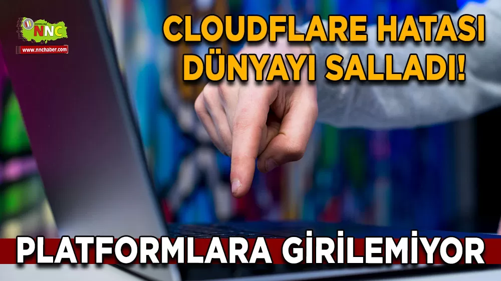 Cloudflare hatası dünyayı salladı! Platformlara girilemiyor