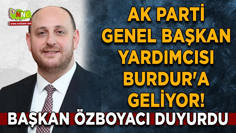 Genel Başkan Yardımcısı Burdur'a geliyor! Başkan Özboyacı duyurdu