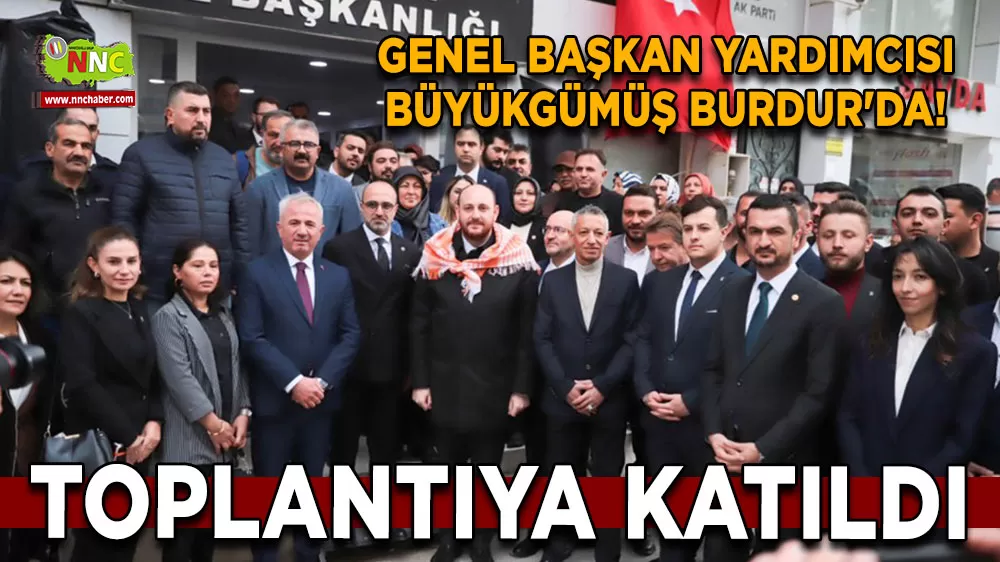 Genel Başkan Yardımcısı Büyükgümüş Burdur'da! Toplantıya katıldı