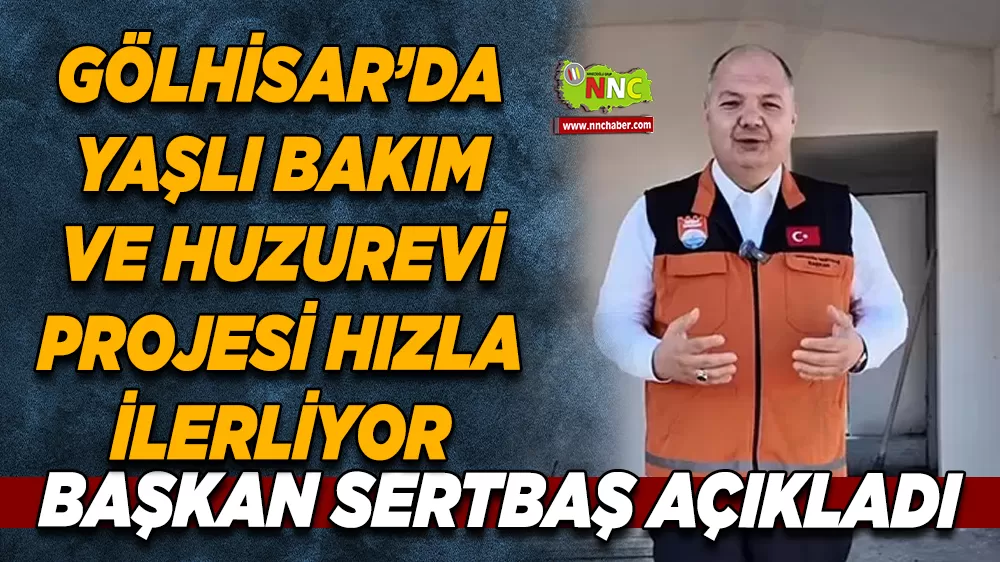 Gölhisar’a yeni sosyal hizmet Huzurevi Projesinde çalışmalar sürüyor