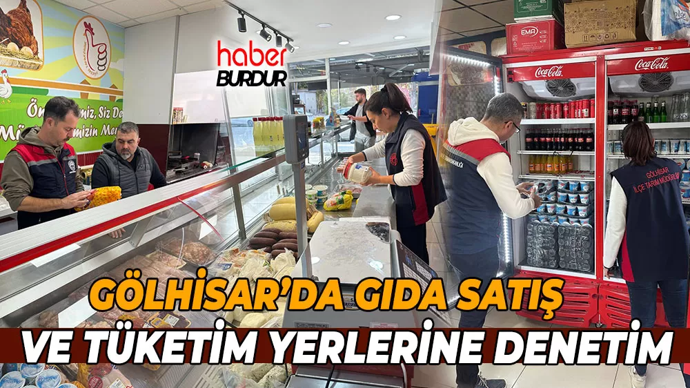 Gölhisar’da gıda satış ve tüketim yerlerine denetim