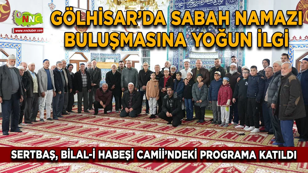 Gölhisar’da sabah namazı buluşmasına yoğun ilgi Sertbaş, Bilal-i Habeşi Camii’ndeki programa katıldı