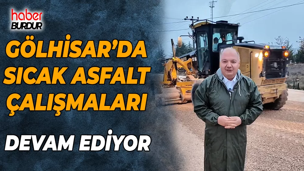 Gölhisar'da yol konforu artıyor Sıcak asfalt çalışmaları devam ediyor