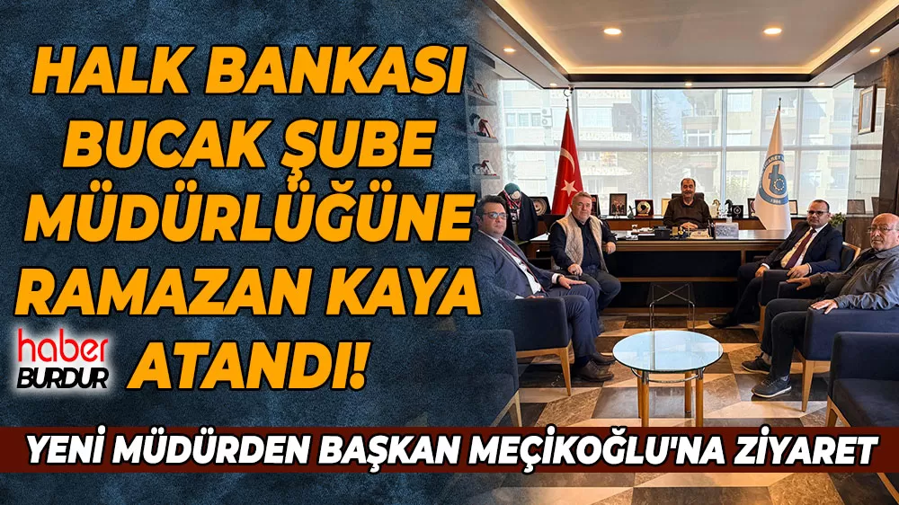 Halk Bankası Bucak Şube Müdürü olarak atandı! Yeni Müdürden Başkan Meçikoğlu'na ziyaret