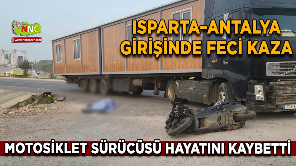 Isparta–Antalya girişinde feci kaza Motosiklet sürücüsü hayatını kaybetti