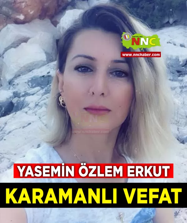 Karamanlı Vefat Yasemin Özlem Erkut
