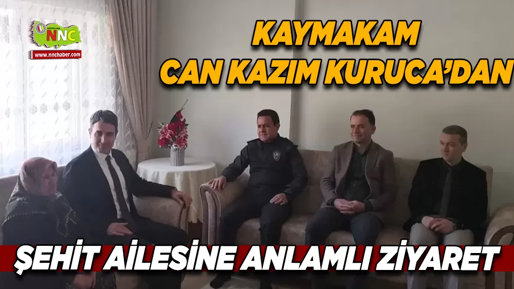 Kaymakam Can Kazım Kuruca’dan Şehit ailesine anlamlı ziyaret