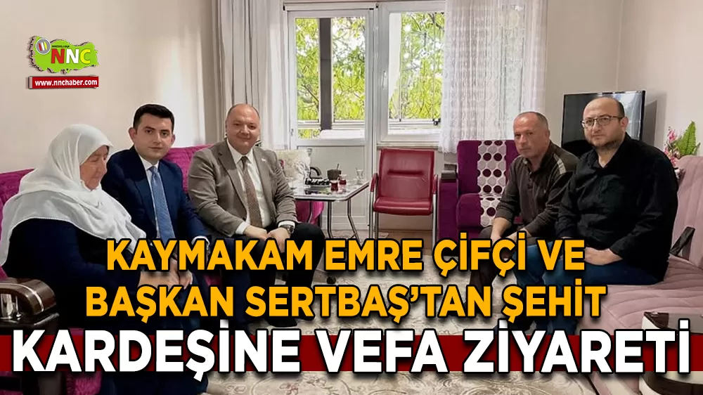 Kaymakam Emre Çifçi ve Başkan Sertbaş’tan Şehit kardeşine vefa ziyareti