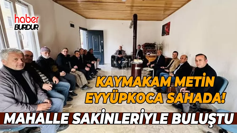 Kaymakam Eyyüpkoca Bala Mahallesi’nde vatandaşlarla buluştu