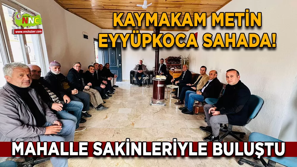Kaymakam Metin Eyyüpkoca sahada! Mahalle sakinleriyle buluştu