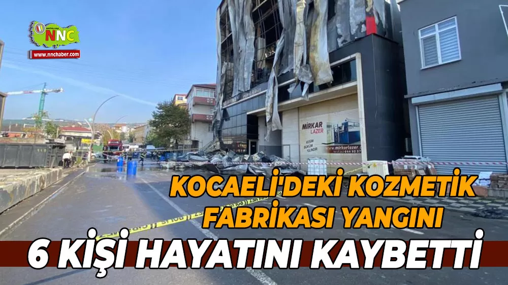 Kocaeli'deki Kozmetik fabrikası yangınında 6 kişi hayatını kaybetti