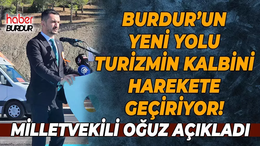 Milletvekili Oğuz'dan yeni yol vurgusu "Ulaşım güvenli, turizm daha canlı olacak"