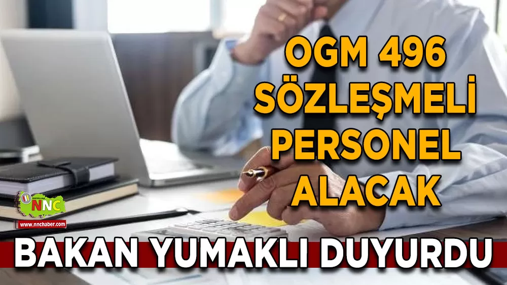 OGM 496 sözleşmeli personel alacak Bakan Yumaklı duyurdu