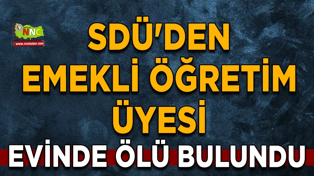  SDÜ'den emekli öğretim üyesi evinde ölü bulundu