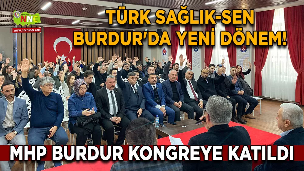 Türk Sağlık-Sen Burdur'da yeni dönem! MHP Burdur kongreye katıldı