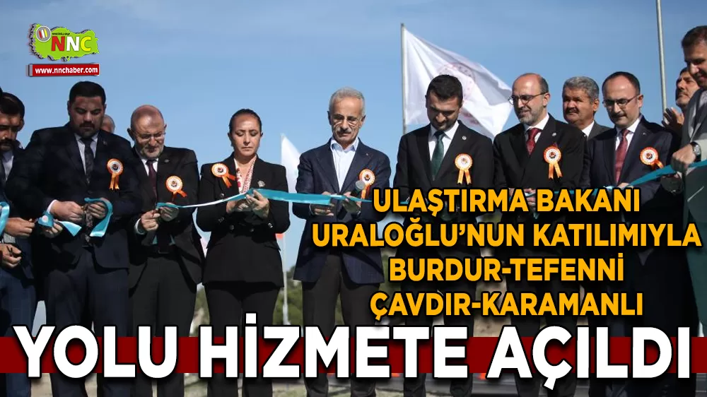 Ulaştırma Bakanı Uraloğlu katılımıyla Burdur-Tefenni-Çavdır-Karamanlı yolu hizmete açıldı 