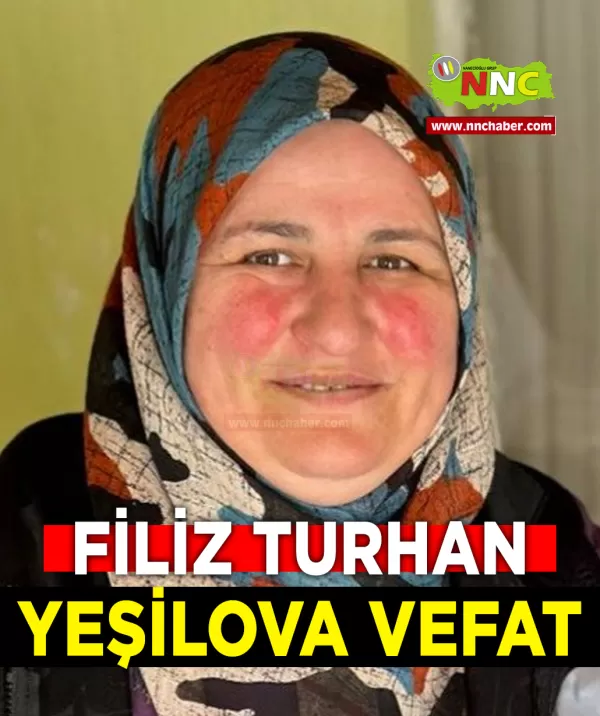 Yeşilova Vefat Filiz Turhan