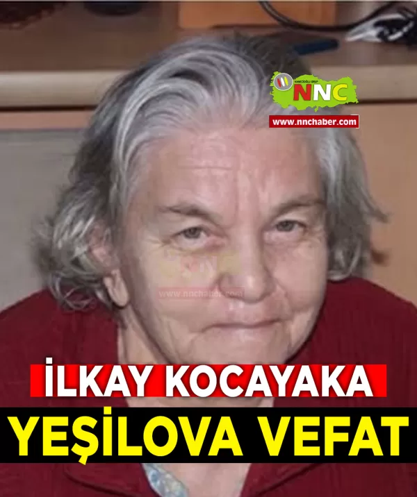 Yeşilova Vefat İlkay Kocakaya