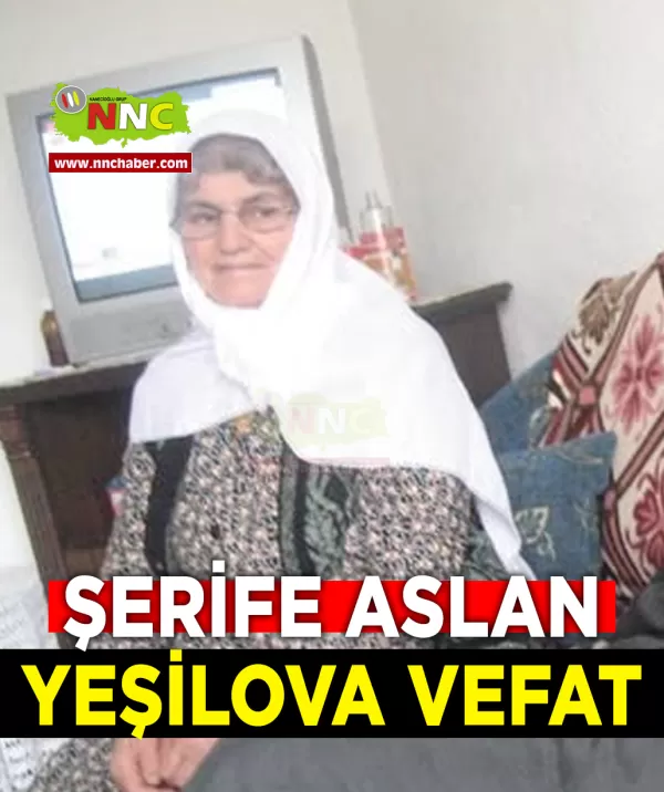 Yeşilova Vefat Şerife Aslan 