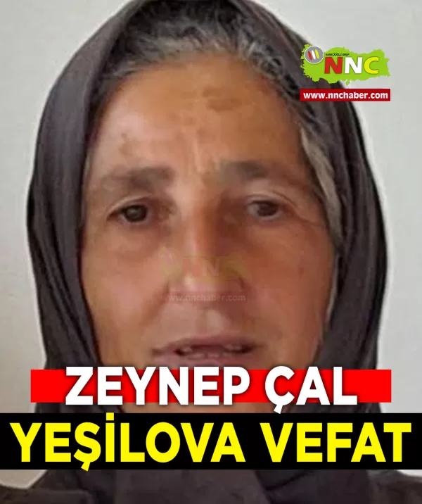 Yeşilova Vefat Zeynep Çal 