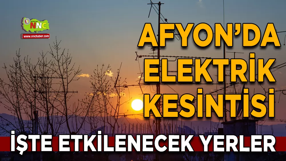 02 Aralık Afyonkarahisar elektrik kesintisi! İşte etkilenecek yerler