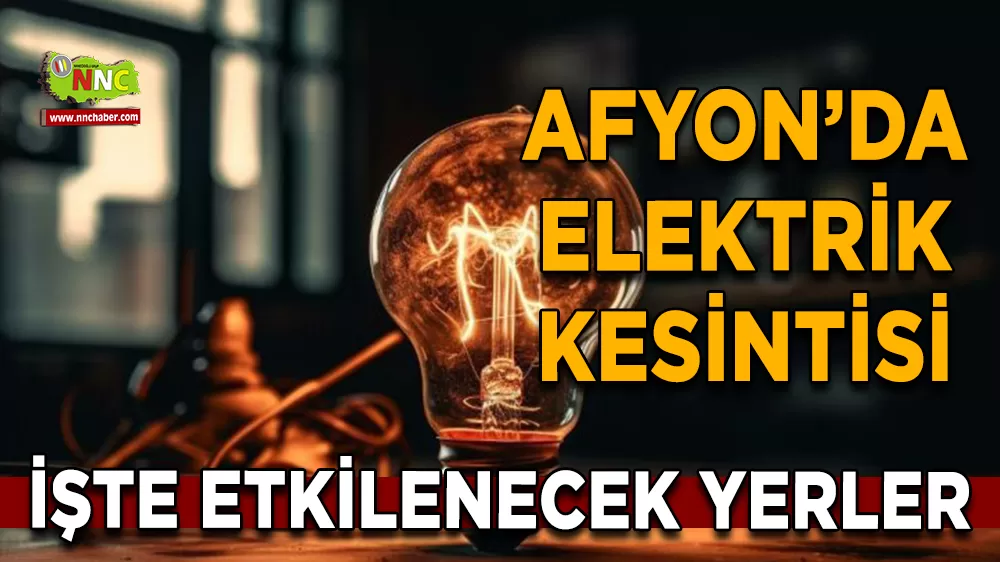 03 Aralık Afyonkarahisar elektrik kesintisi! İşte etkilenecek yerler