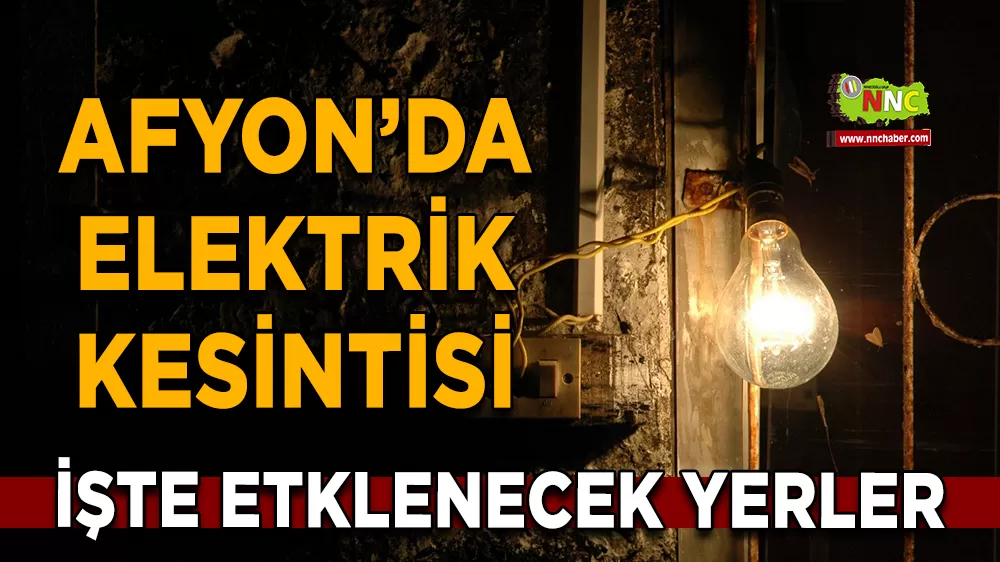 04 Aralık Afyonkarahisar elektrik kesintisi! İşte etkilenecek yerler